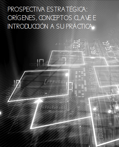 Prospectiva Estratégica: orígenes, conceptos clave e introducción a su práctica
